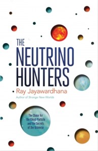 Front cover of The Neutrino Hunters by Ray Jayawardhana